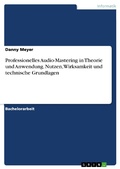 Cover: Professionelles Audio-Mastering in Theorie und Anwendung. Nutzen, Wirksamkeit und technische Grundlagen - GRIN Verlag