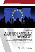 Cover: Glokalisierung der Medien: Gefahr f&uuml;r eine europ&auml;ische &Ouml;ffentlichkeit? - AV Akademikerverlag