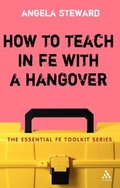 Cover: How to Teach in FE with a Hangover - Continuum International Publishing Group Ltd.