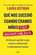 Cover: Que nos sucedio cuando eramos ninos y que hicimos con ello / What Happened To Us When We Were Children and What We Did With It: A Book For Learning to Love, - Grijalbo
