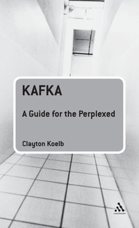 Enlarge image Cover: Kafka: A Guide for the Perplexed - Continuum Publishing Corporation