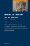 Cover: Ich habe nie eine Heldin aus mir gemacht - Metropol-Verlag