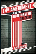 Cover: The 14th Amendment and the Incorporation Doctrine - Life & Liberty Publishing Group