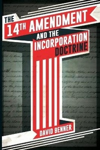 Enlarge image Cover: The 14th Amendment and the Incorporation Doctrine - Life & Liberty Publishing Group