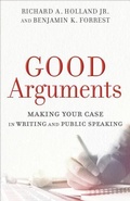 Cover: Good Arguments - Making Your Case in Writing and Public Speaking - Baker Academic, Div of Baker Publishing Group