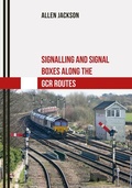 Cover: Signalling and Signal Boxes along the GCR Routes - Amberley Publishing