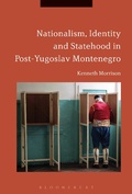 Cover: Nationalism, Identity and Statehood in Post-Yugoslav Montenegro - Bloomsbury Academic