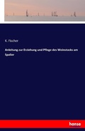 Cover: Anleitung zur Erziehung und Pflege des Weinstocks am Spalier - Hansebooks