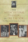 Cover: The Metacultural Theater of Oh T'ae-Sok - University of Hawai'i Press