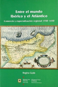 Abbildung von: Entre el mundo Ibérico y el Atlántico : comercio y especialización regional 1550-1650 - Bizkaiko Foru Aldundia - Diputación Foral de Bizkaia