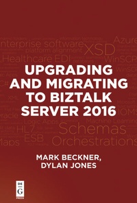 Enlarge image Cover: Upgrading and Migrating to BizTalk Server 2016 - De|G Press