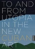 Cover: To and from Utopia in the New Cuban Art - University of Minnesota Press