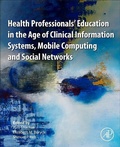 Cover: Health Professionals' Education in the Age of Clinical Information Systems, Mobile Computing and Social Networks - Academic Press