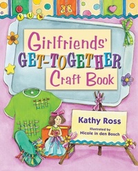 Enlarge image Cover: Girlfriends' Get-Together Craft Book - The Millbrook Press Inc