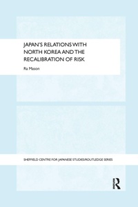 Enlarge image Cover: Japan's Relations with North Korea and the Recalibration of Risk - Routledge