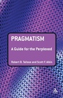 Cover: Pragmatism: A Guide for the Perplexed - Continuum International Publishing Group Ltd.