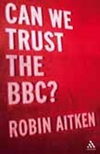 Abbildung von: Can We Trust the BBC? - Continuum International Publishing Group Ltd.