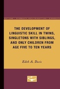 Cover: The Development of Linguistic Skill in Twins, Singletons with Siblings, and Only Children from Age Five to Ten Years - University of Minnesota Press