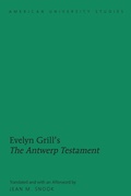 Cover: Evelyn Grill's &laquo;The Antwerp Testament&raquo; - Peter Lang Verlag