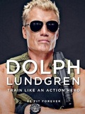 Cover: Dolph Lundgren: Train Like an Action Hero - Skyhorse Publishing