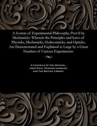 Enlarge image Cover: A System of Experimental Philosophy, Prov'd by Mechanicks - Gale and the British Library