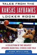 Cover: Tales from the Kansas Jayhawks Locker Room - Sports Publishing LLC