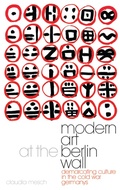 Cover: Modern Art at the Berlin Wall - I.B. Tauris