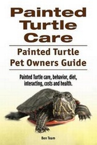 Abbildung von: Painted Turtle Care. Painted Turtle Pet Owners Guide. Painted Turtle care, behavior, diet, interacting, costs and health. - Imb Publishing Painted Turtle