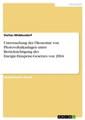 Cover: Untersuchung der OEkonomie von Photovoltaikanlagen unter Beruecksichtigung des Energie-Einspeise-Gesetzes von 2004 - GRIN Verlag