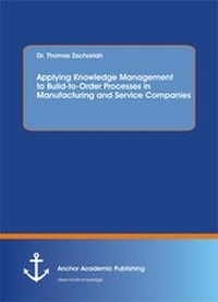 Abbildung von: Applying Knowledge Management to Build-to-Order Processes in Manufacturing and Service Companies - Diplomica Verlag