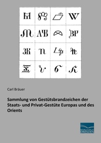 Abbildung von: Sammlung von Gestütsbrandzeichen der Staats- und Privat-Gestüte Europas und des Orients - Fachbuchverlag-Dresden