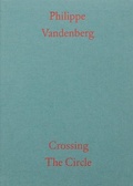 Cover: Philippe Vandenberg: Crossing the Circle - MER Paper Kunsthalle