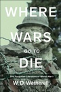 Cover: Where Wars Go to Die - Skyhorse Publishing