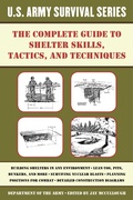 Cover: The Complete U.S. Army Survival Guide to Shelter Skills, Tactics, and Techniques - Skyhorse Publishing