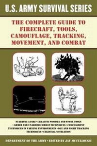Enlarge image Cover: The Complete U.S. Army Survival Guide to Firecraft, Tools, Camouflage, Tracking, Movement, and Combat - Skyhorse Publishing