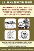 Cover: The Complete U.S. Army Survival Guide to Tropical, Desert, Cold Weather, Mountain Terrain, Sea, and NBC Environments - Skyhorse Publishing