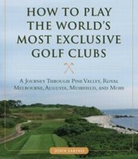 Abbildung von: How to Play the World's Most Exclusive Golf Clubs - Skyhorse Publishing