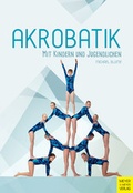 Cover: Akrobatik mit Kindern und Jugendlichen - Meyer & Meyer