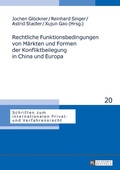 Cover: Rechtliche Funktionsbedingungen von M&auml;rkten und Formen der Konfliktbeilegung in China und Europa - Peter Lang Verlag