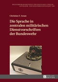 Cover: Die Sprache in zentralen militaerischen Dienstvorschriften der Bundeswehr - Peter Lang Verlag