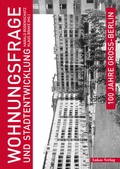 Cover: 100 Jahre Gro&szlig;-Berlin / Wohnungsfrage und Stadtentwicklung - Lukas Verlag f&uuml;r Kunst- und Geistesgeschichte
