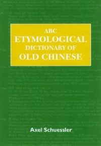 Abbildung von: ABC Etymological Dictionary of Old Chinese - University of Hawai'i Press