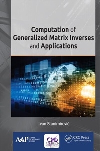 Enlarge image Cover: Computation of Generalized Matrix Inverses and Applications - Apple Academic Press Inc.