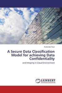 Enlarge image Cover: A Secure Data Classification Model for achieving Data Confidentiality - LAP Lambert Academic Publishing
