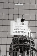 Cover: Politics of Architecture in Contemporary Argentine Cinema - Palgrave Macmillan