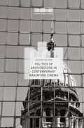 Cover: Politics of Architecture in Contemporary Argentine Cinema - Palgrave Macmillan