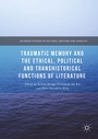 Cover: Traumatic Memory and the Ethical, Political and Transhistorical Functions of Literature - Palgrave Macmillan