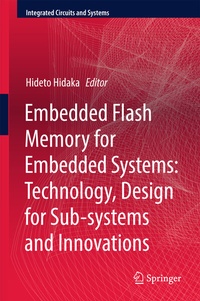 Enlarge image Cover: Embedded Flash Memory for Embedded Systems: Technology, Design for Sub-systems, and Innovations - Springer