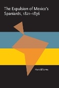 Cover: The Expulsion of Mexico's Spaniards, 1821-1836 - University of Pittsburgh Press