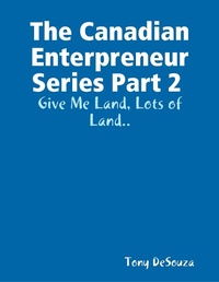 Abbildung von: The Canadian Enterpreneur Series Part 2 : Give Me Land, Lots of Land.. - Lulu.com